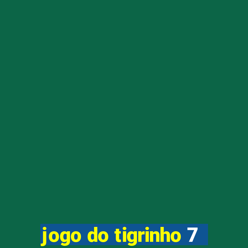 jogo do tigrinho 7